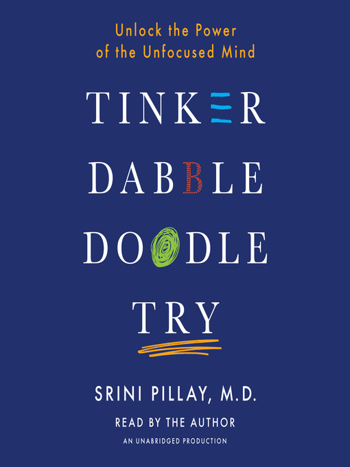 Title details for Tinker Dabble Doodle Try by Srini Pillay, M.D. - Available